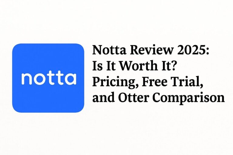 Notta Review 2025: Is It Worth It? Pricing, Free Trial, and Otter Comparison