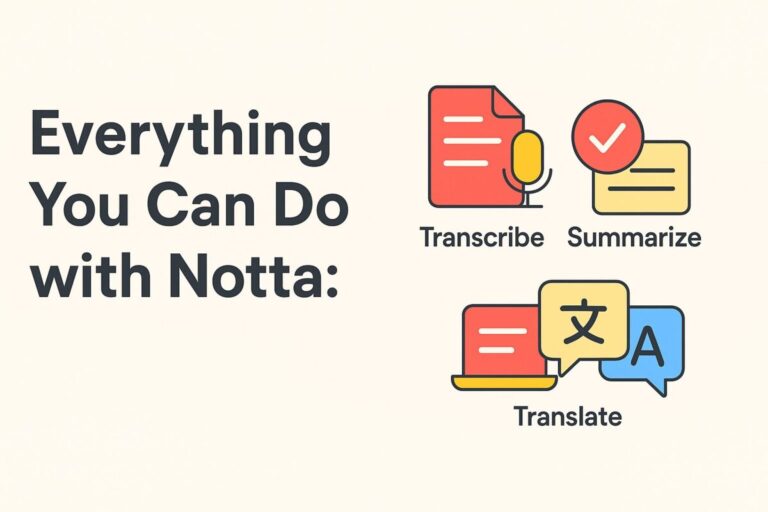 Everything You Can Do with Notta: Transcribe, Summarize, and Translate with AI